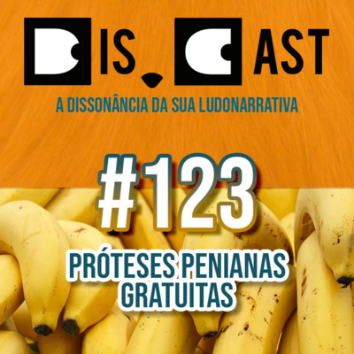 dis.cast #123 - Próteses Penianas Gratuitas dis.cast #123 - Próteses Penianas Gratuitas