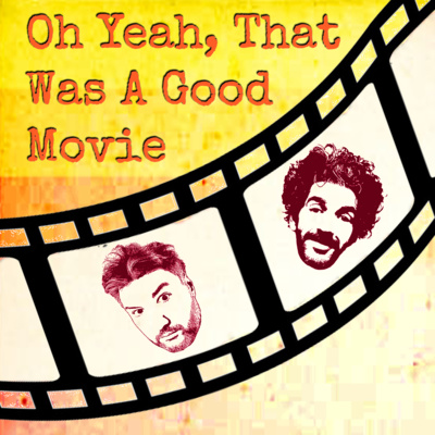 Oh Yeah That Was a Good Movie