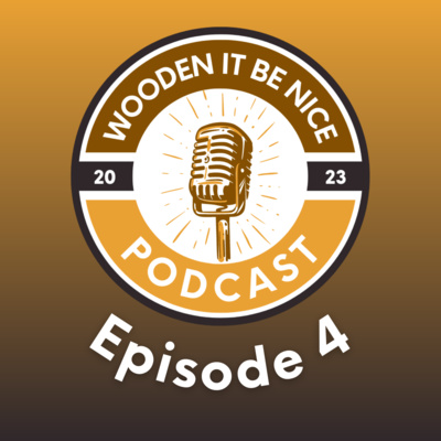 Wooden It Be Nice Podcast