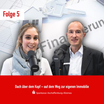 #5 I Dach über dem Kopf – auf dem Weg zur eigenen Immobilie #5 I Dach über dem Kopf – auf dem Weg zur eigenen Immobilie