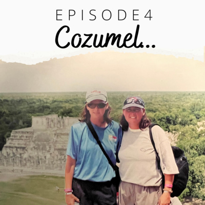EP 4: Cozumel - what could go wrong?