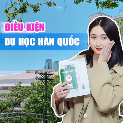 DU HỌC HÀN QUỐC TỪ A - Z