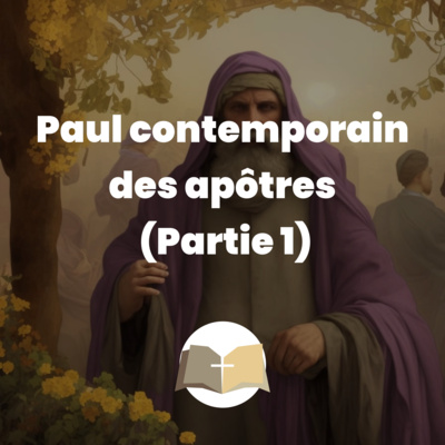 Paul est un contemporain des apôtres (partie 1)