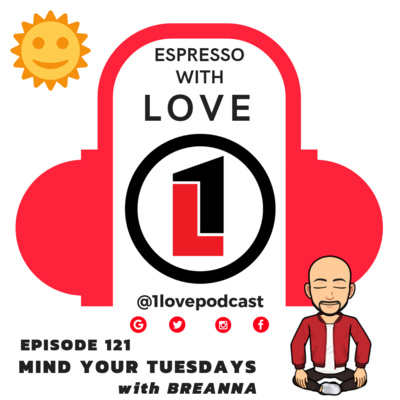 Episode 121 - Espresso With LOVE - @1lovepodcast