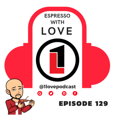 Episode 129 - Espresso With LOVE - @1lovepodcast