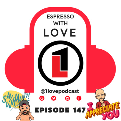 Episode 147 - Espresso With LOVE - @1lovepodcast