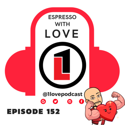 Episode 152 - Espresso With LOVE - @1lovepodcast