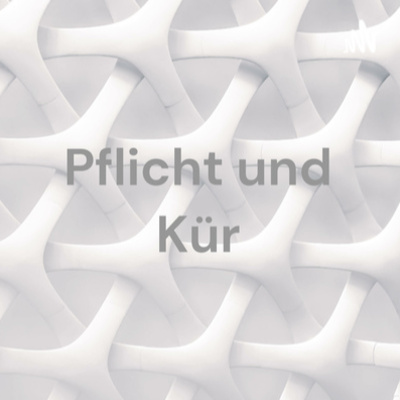 Pflicht und Kür - der Podcast
