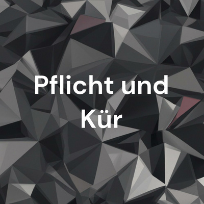 Pflicht und Kür - der Podcast
