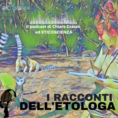 I racconti dell\'etologa, il podcast di Chiara Grasso
