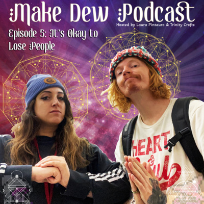 It's Okay to Lose People - Make Dew Podcast - Episode 5 episode artwork