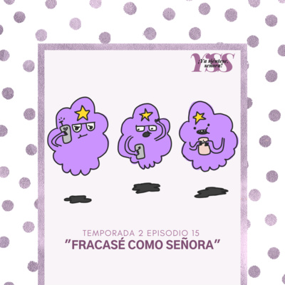 Fracasamos como señoras | S02E15