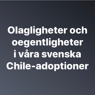 Olagligheter och oegentligheter i våra svenska Chile-adoptioner