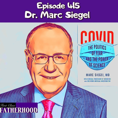 415 Dr Marc Siegel By First Class Fatherhood A Podcast On Anchor