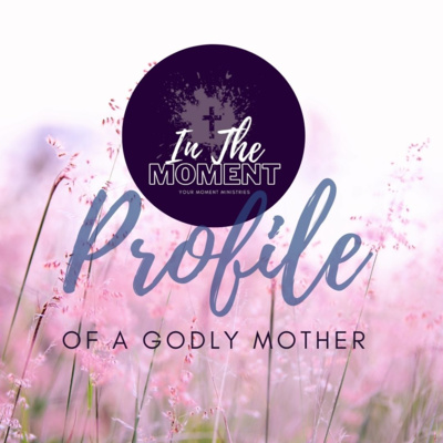 Mother's Day 2022: A Profile of Godly Mothers episode artwork