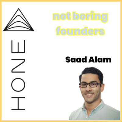 Not Boring Founders: Saad Alam, Hone Health
