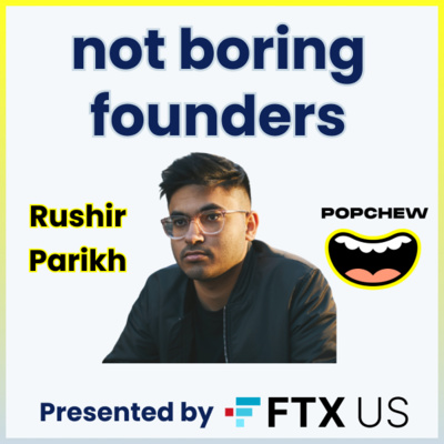 Not Boring Founders: Rushir Parikh, Popchew