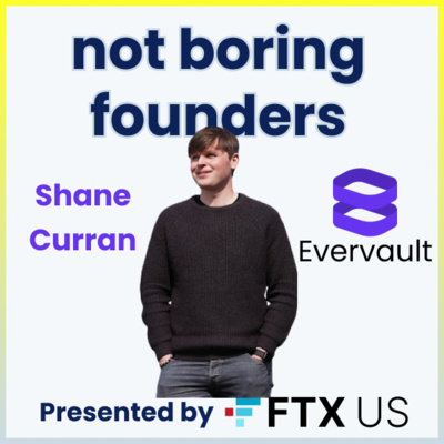 Not Boring Founders: Shane Curran, Evervault
