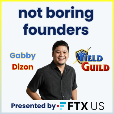 Not Boring Founders: Gabby Dizon, Yield Guild