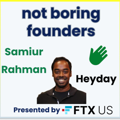 Not Boring Founders: Samiur Rahman, Heyday