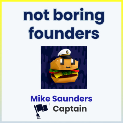 Not Boring Founders: Mike Saunders, Captain