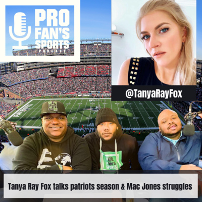 Tanya Ray Fox on patriots season / Mac Jones early struggles 