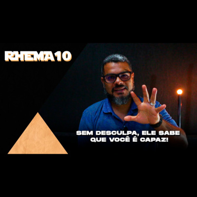 RHEMA10 #002 - Sem Desculpa, Ele sabe que você é capaz! episode artwork