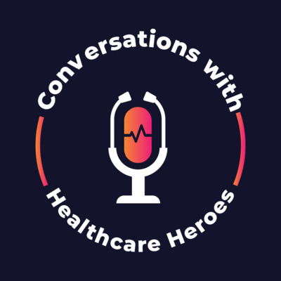 Conversations with Healthcare Heroes