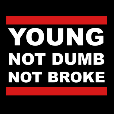 Young Not Dumb Not Broke