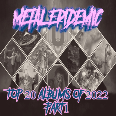 The Metal Epidemic Podcast - Episode 34 - Top 20 Metal Albums of 2022 (Part 1)  episode artwork
