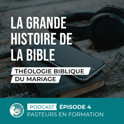La grande histoire de la Bible : Partie 2 / Théologie Biblique du Mariage La grande histoire de la Bible : Partie 2 / Théologie Biblique du Mariage