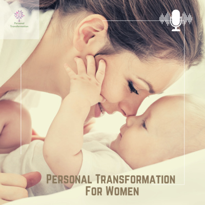 Personal Transformation for Women - having enjoyable and memorable pregnancy and motherhood