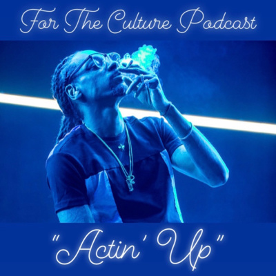 For The Culture Podcast: Raw Opinions on Black Culture, Entertainment and Life