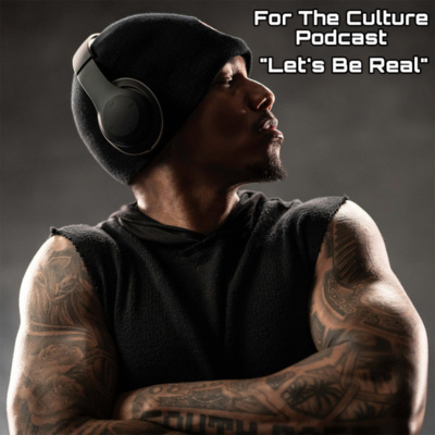 For The Culture Podcast: Raw Opinions on Black Culture, Entertainment and Life