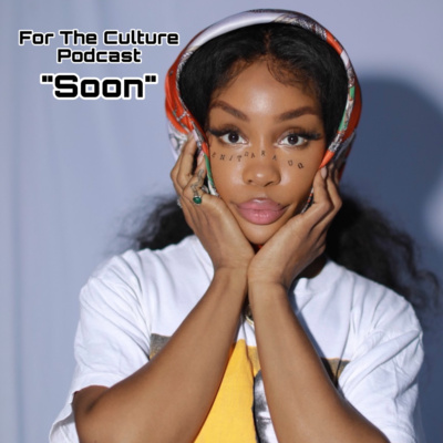For The Culture Podcast: Raw Opinions on Black Culture, Entertainment and Life