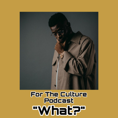 For The Culture Podcast: Raw Opinions on Black Culture, Entertainment and Life