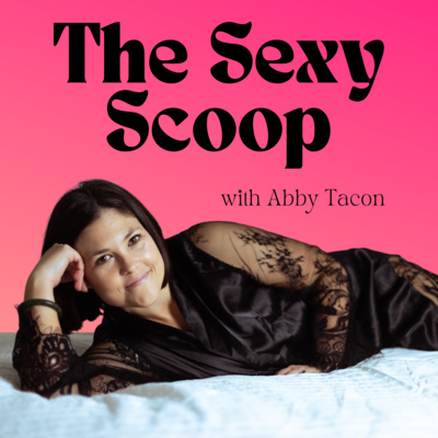 The Sexy Scoop with Abby Tacon