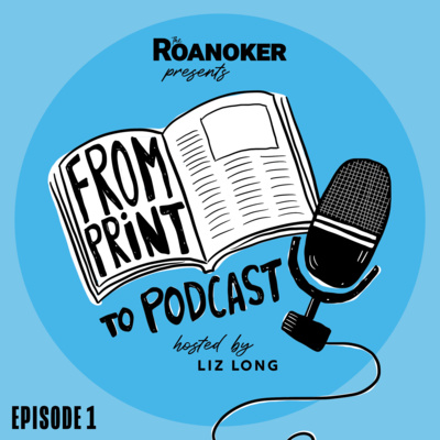 The Roanoker Presents: From Print to Podcast