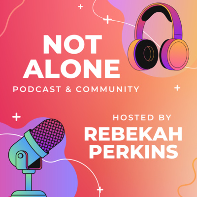 Not Alone Podcast & Community