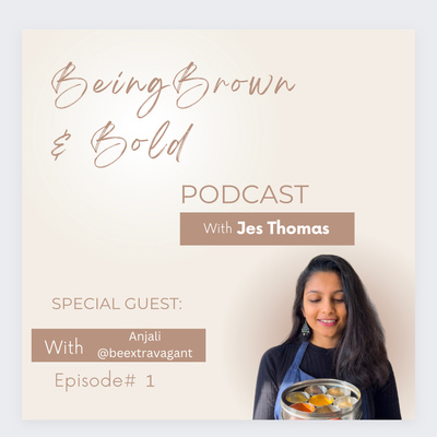 Ep #1 - Anjai @ Beextravagant on Being Brown & Bold with Jes Thomas