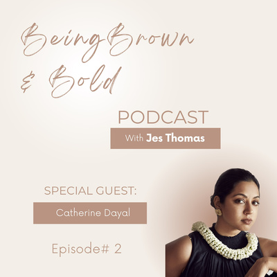 Ep #2 Catherine Dayal on Being Brown and Bold