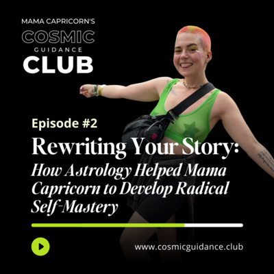 2. Re-Writing Your Story: How Mama Capricorn Uses Astrology to Develop Radical Self-Mastery