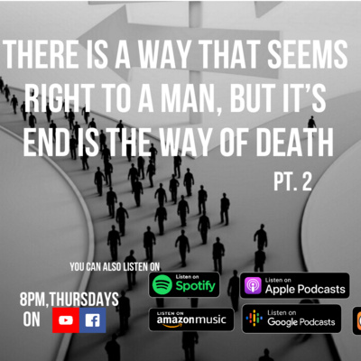 THERE'S A WAY THAT SEEMS RIGHT TO A MAN BUT IT'S END IS THE WAY OF DEATH PT 2 episode artwork