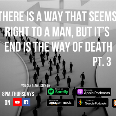 THERE'S A WAY THAT SEEMS RIGHT TO A MAN BUT IT'S END IS THE WAY OF DEATH PT 3 episode artwork