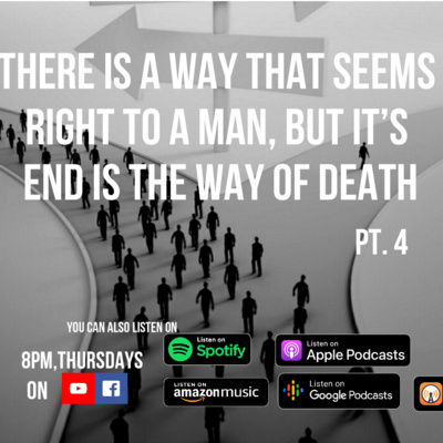 THERE'S A WAY THAT SEEMS RIGHT TO A MAN BUT IT'S END IS THE WAY OF DEATH PT 4 episode artwork