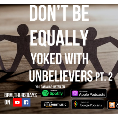 DON’T BE EQUALLY YOKED WITH UNBELIEVERS PT. 2 episode artwork