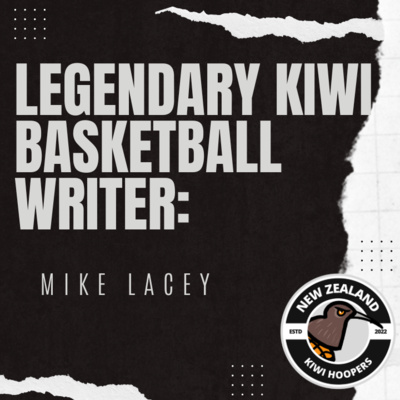 LEGENDARY KIWI BASKETBALL WRITER: MIKE LACEY || KIWIHOOPERS.COM episode artwork