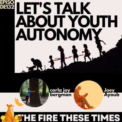 132/ Let's Talk About Youth Autonomy w/ carla joy bergman