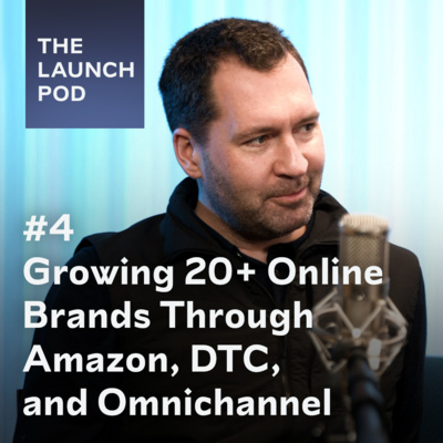 #4 - Growing 20+ online brands through Amazon, DTC, and omnichannel