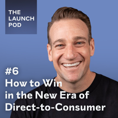 #6 - How to win in the new era of direct-to-consumer